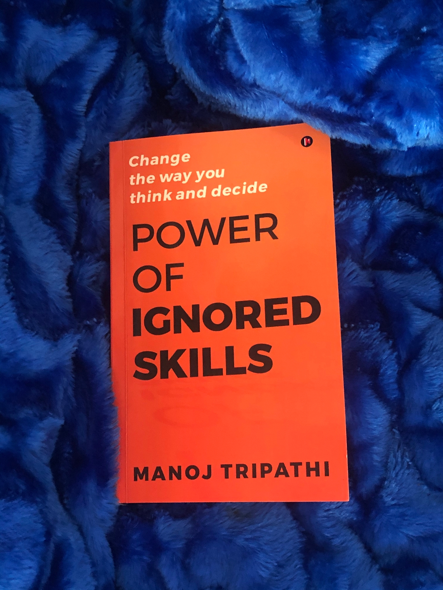 Picture of Power of Ignored Skills : Change the way you think and decide by Manoj Tripathi