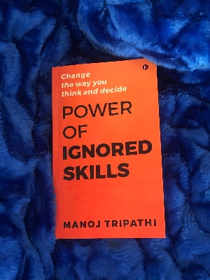 Picture of Power of Ignored Skills : Change the way you think and decide by Manoj Tripathi