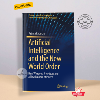 Picture of Artificial Intelligence and the New World Order: New Weapons, New Wars and a New Balance of Power by Fatima Roumate