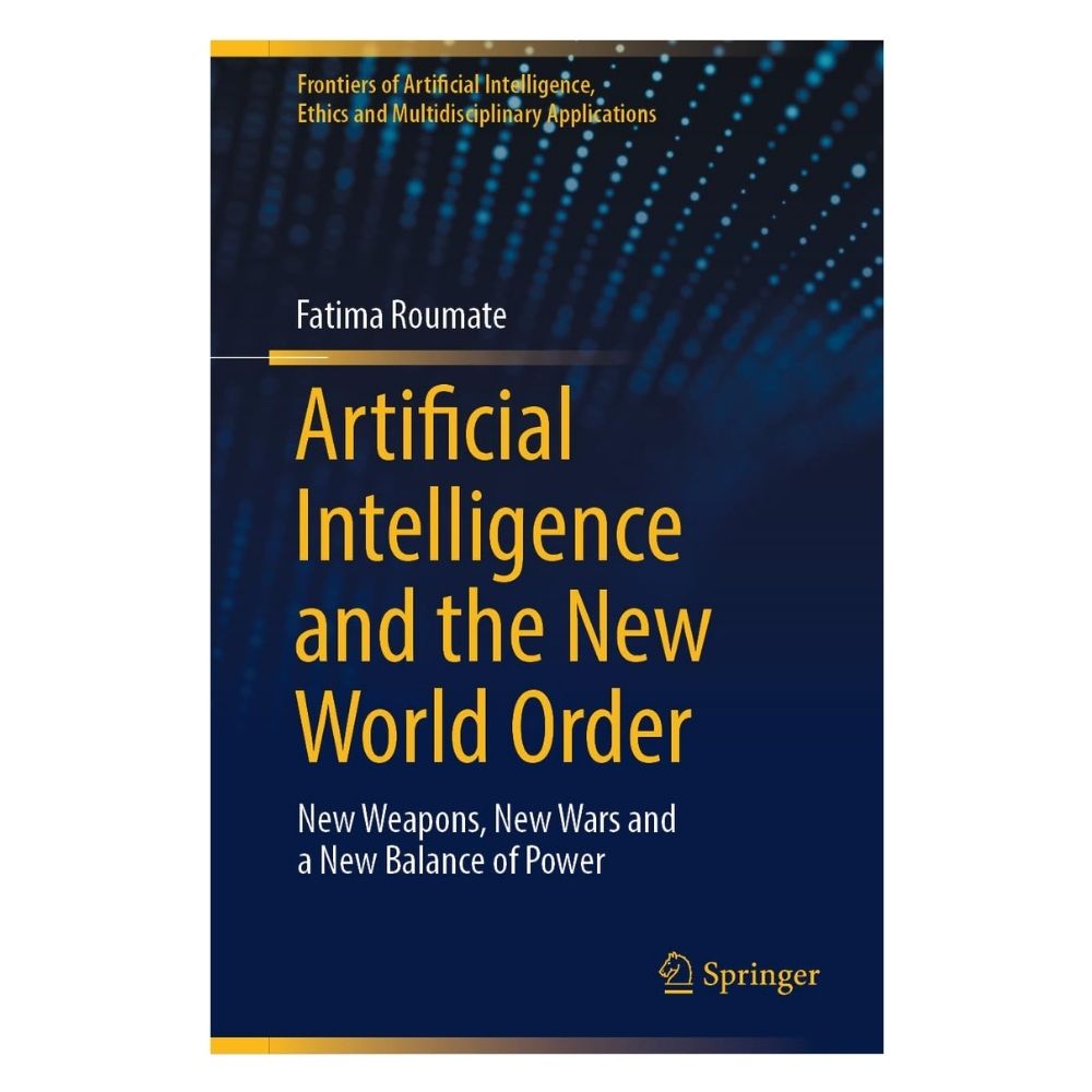 Picture of Artificial Intelligence and the New World Order: New Weapons, New Wars and a New Balance of Power by Fatima Roumate