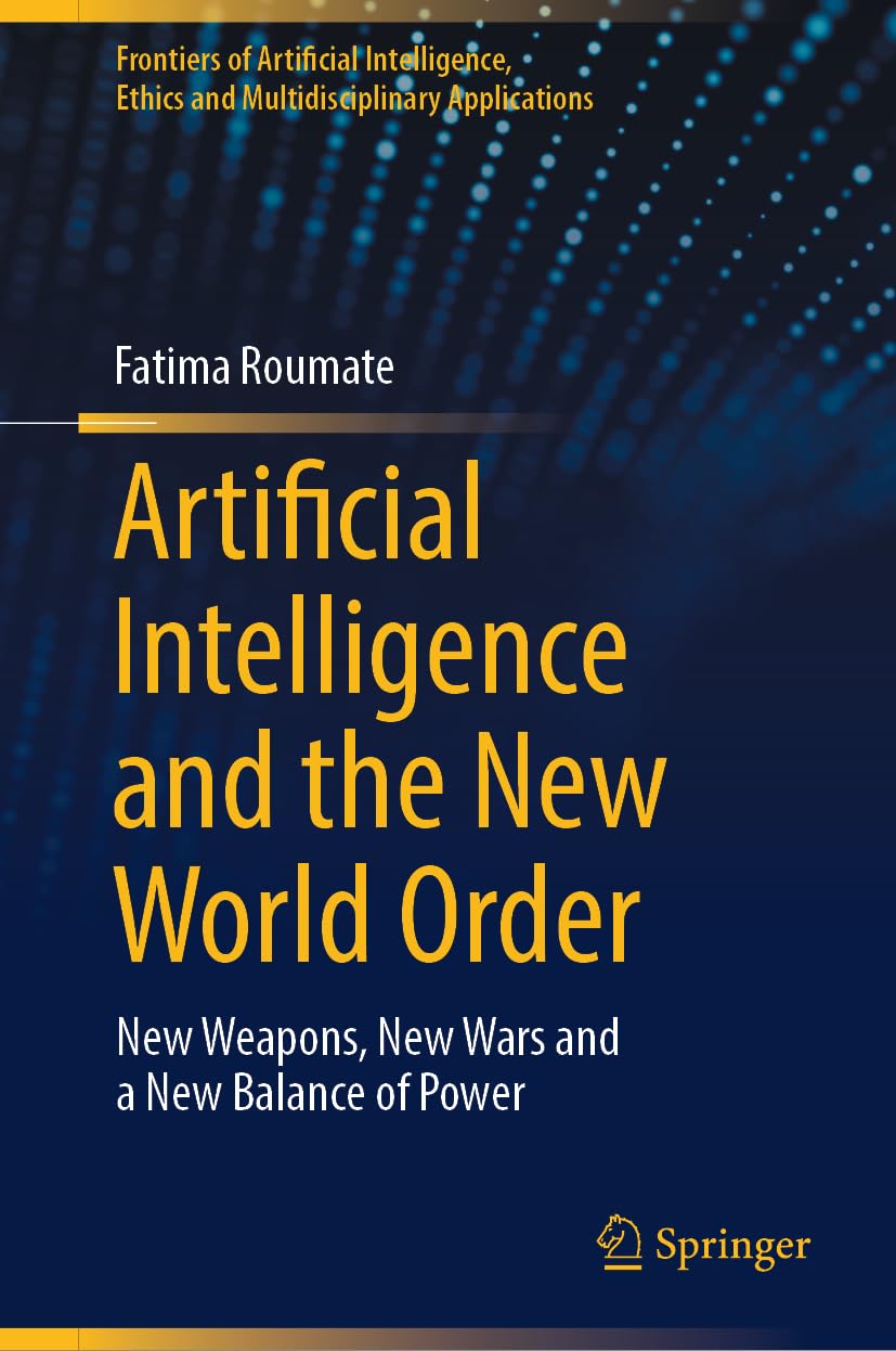 Picture of Artificial Intelligence and the New World Order: New Weapons, New Wars and a New Balance of Power by Fatima Roumate