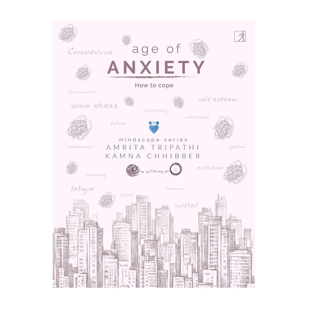 Picture of The Age Of Anxiety: How To Cope by Amrita Tripathi and Kamna Chibber