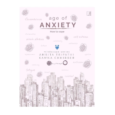 Picture of The Age Of Anxiety: How To Cope by Amrita Tripathi and Kamna Chibber