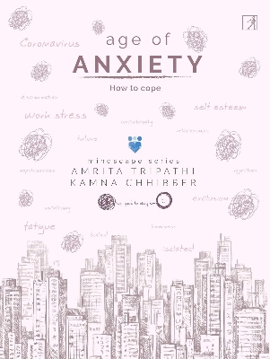 Picture of The Age Of Anxiety: How To Cope by Amrita Tripathi and Kamna Chibber