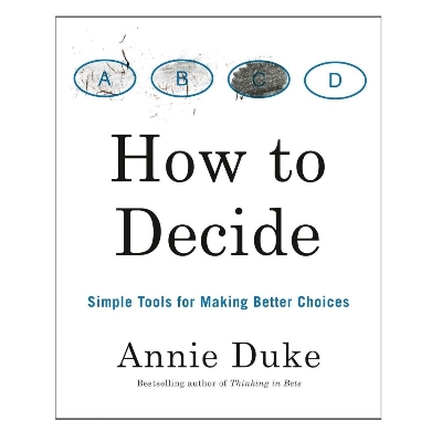 Picture of How to Decide: Simple Tools for Making Better Choices Book by Annie Duke