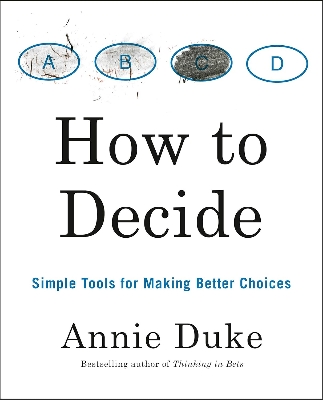 Picture of How to Decide: Simple Tools for Making Better Choices Book by Annie Duke