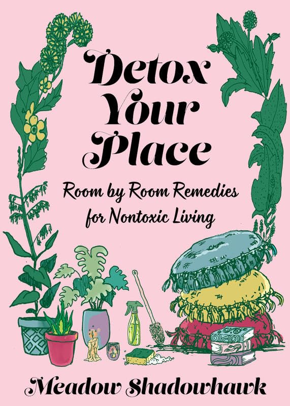 Picture of Detox Your Place: Room by Room Remedies for Nontoxic Living (Good Life) by Meadow Shadowhawk