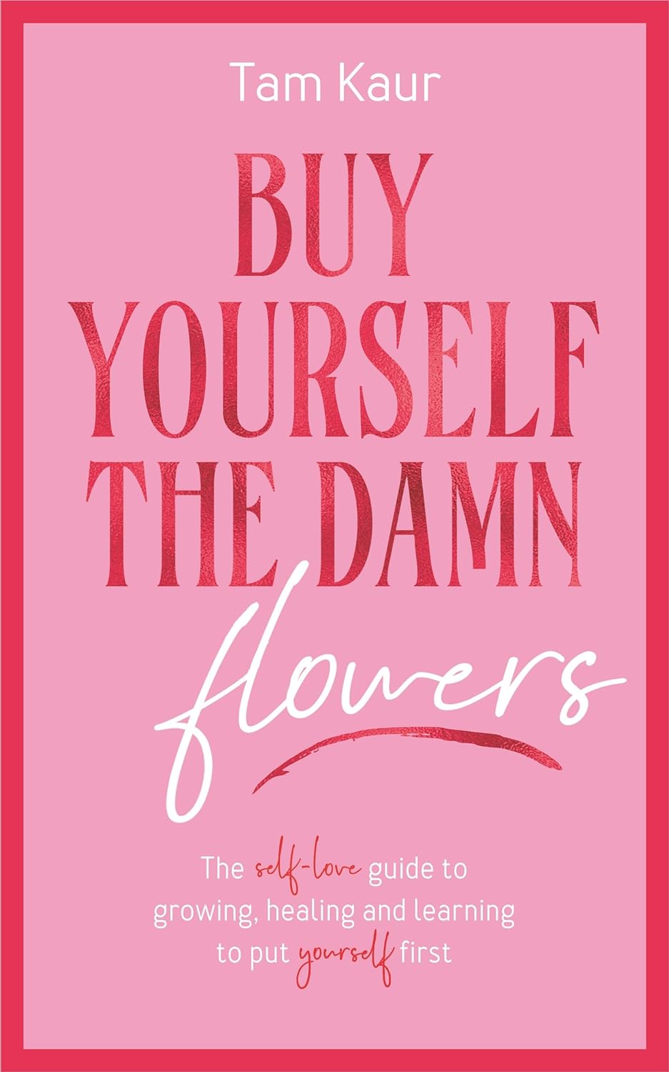 Picture of Buy Yourself the Damn Flowers: The Self-love Guide to Growing, Healing and Learning to Put Yourself First Book by Tam Kaur