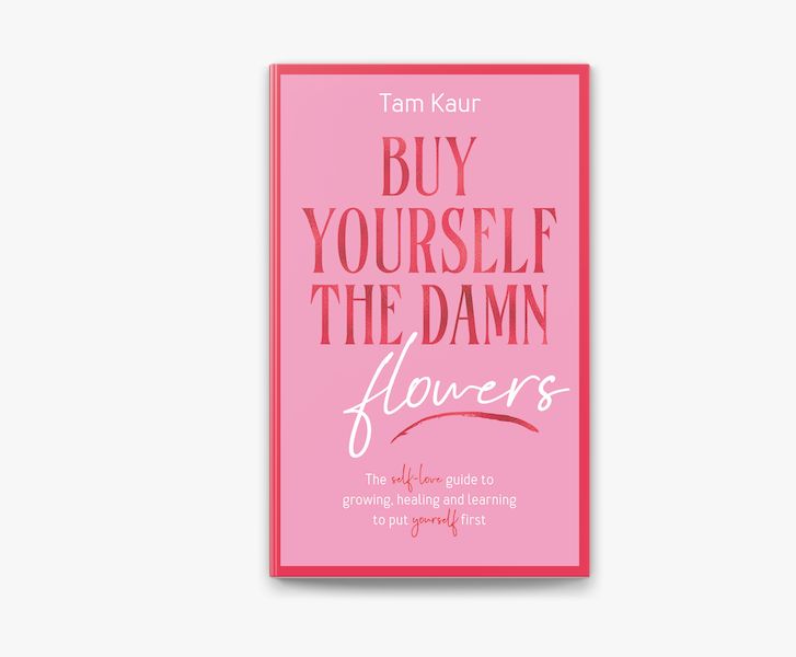 Picture of Buy Yourself the Damn Flowers: The Self-love Guide to Growing, Healing and Learning to Put Yourself First Book by Tam Kaur