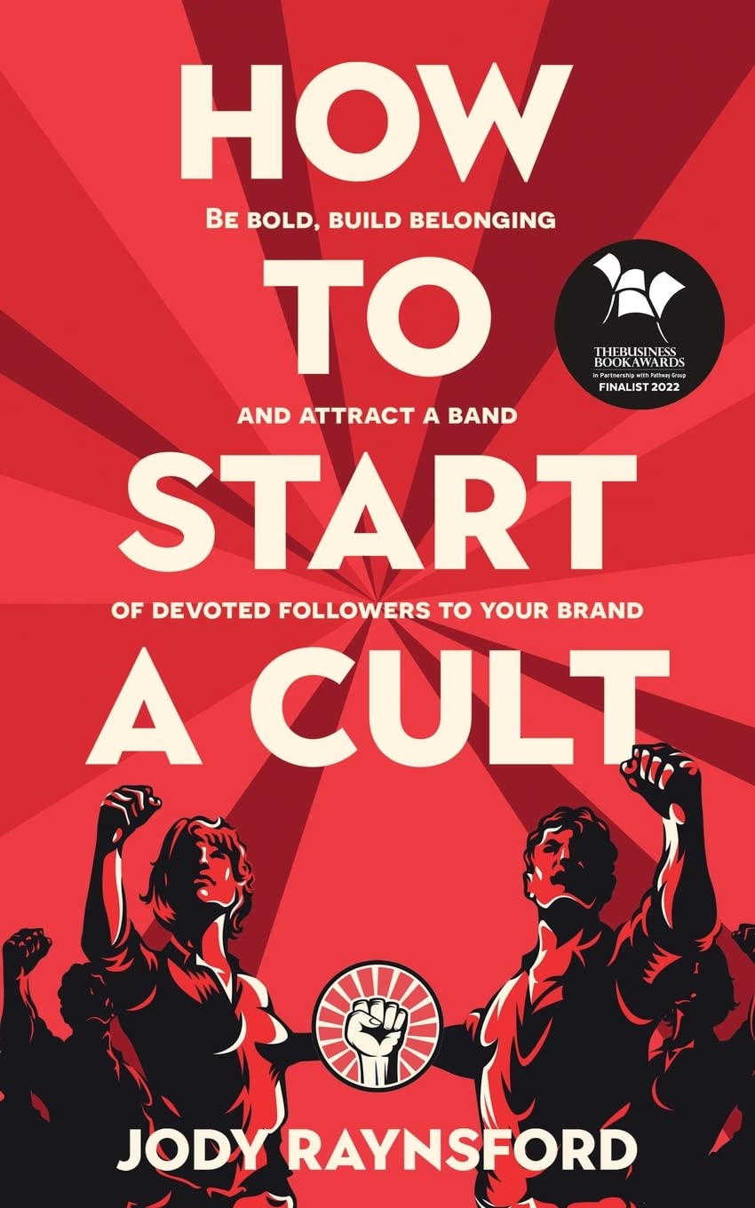Picture of How To Start A Cult: Be Bold, Build Belonging and Attract a Band of Devoted Followers to Your Brand Book by Jody Raynsford