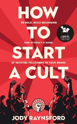 Picture of How To Start A Cult: Be Bold, Build Belonging and Attract a Band of Devoted Followers to Your Brand Book by Jody Raynsford