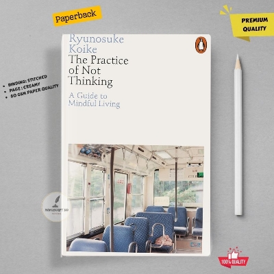 Picture of The Practice of Not Thinking: A Guide to Mindful Living by Ryunosuke Koike