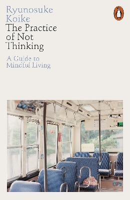 Picture of The Practice of Not Thinking: A Guide to Mindful Living by Ryunosuke Koike