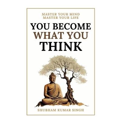 Picture of You Become What You think: Insights to Level Up Your Happiness, Personal Growth, Relationships, and Mental Health by by Shubham Kumar Singh