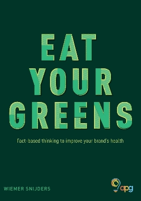 Picture of Eat Your Greens: Fact-based Thinking to Improve Your Brand's Health by Wiemer Snijders