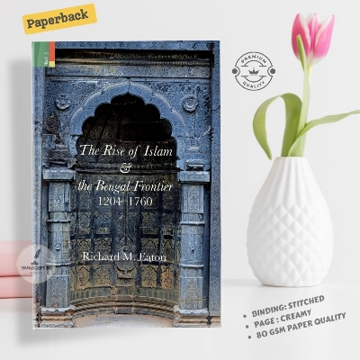 Picture of The Rise of Islam and the Bengal Frontier, 1204-1760 (Comparative Studies on Muslim Societies) by Richard M. Eaton (Paperback)