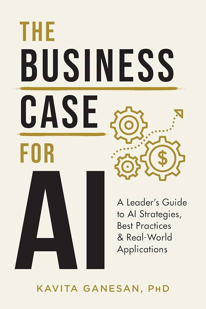 Picture of The Business Case for AI: A Leader's Guide to AI Strategies, Best Practices & Real-World Applications  Kavita Ganesan