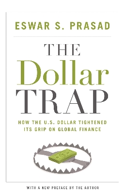 Picture of The Dollar Trap: How the U.S. Dollar Tightened Its Grip on Global Finance by Eswar Prasad