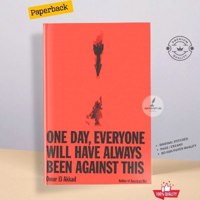 Picture of One Day, Everyone Will Have Always Been Against This Book by Omar El Akkad