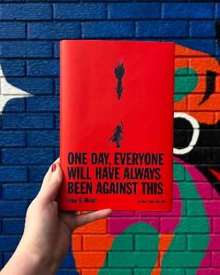 Picture of One Day, Everyone Will Have Always Been Against This Book by Omar El Akkad