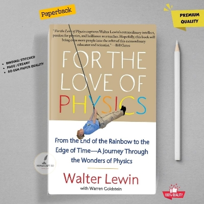 Picture of For the Love of Physics: From the End of the Rainbow to the Edge of Time---A Journey Through the Wonders of Physics Book by Walter Lewin