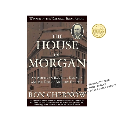 Picture of The House of Morgan: An American Banking Dynasty and the Rise of Modern Finance  Book by Ron Chernow
