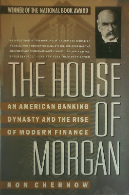 Picture of The House of Morgan: An American Banking Dynasty and the Rise of Modern Finance  Book by Ron Chernow