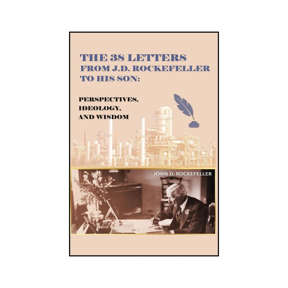 Picture of The 38 Letters from J.D. Rockefeller to his son: Perspectives, Ideology, and Wisdom by John D. Rockefeller Jr.