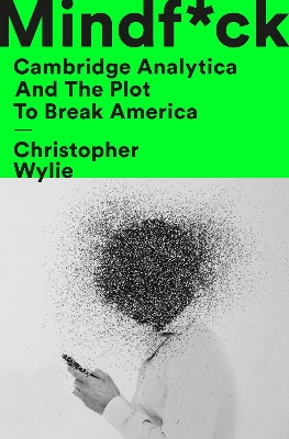 Picture of Mindf*ck: Cambridge Analytica and The Plot To Break America by Christopher Wylie