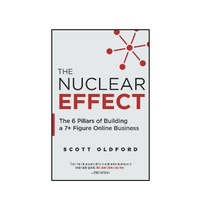 Picture of The Nuclear Effect: The 6 Pillars of Building a 7+ Figure Online Business by Scott Oldford - Premium - Paperback