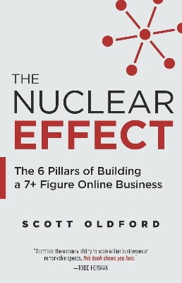 Picture of The Nuclear Effect: The 6 Pillars of Building a 7+ Figure Online Business by Scott Oldford - Premium - Paperback