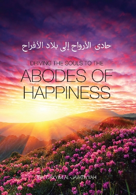 Picture of Driving the souls to the Abodes of Happiness by Ibn Qayyim al-Jawziyyah
