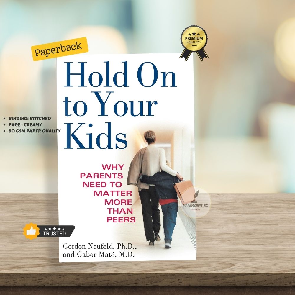 Picture of Hold On to Your Kids: Why Parents Need to Matter More Than Peers by Gordon Neufeld