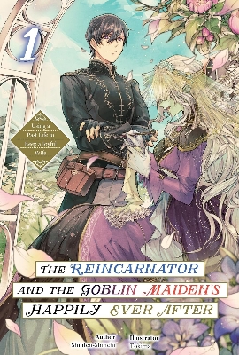 Picture of The Reincarnator and the Goblin Maiden’s Happily Ever After: Using a Past Life to Keep a Joyful Wife Volume 1