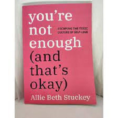 Picture of You're Not Enough ( And That's Okay ) - Escaping the Toxic Culture of Self-Love by Allie Beth Stuckey ( Premium Paper and Matte Cover ) Novel