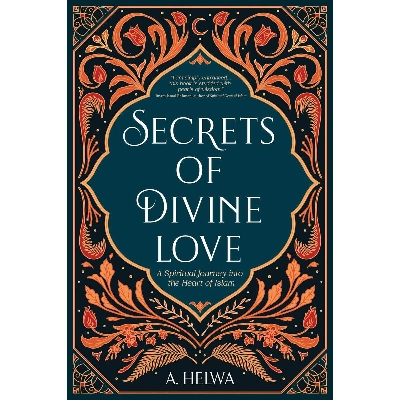 Picture of Secrets of Divine Love: A Spiritual Journey into the Heart of Islam by A. Helwa ( Premium Paper and Matte cover ) Novel