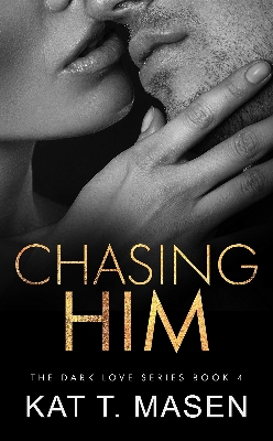 Picture of Chasing Him (Dark Love #4) by Kat T. Masen | Premium Paper | Matte Cover Novel