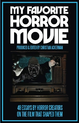 Picture of My Favorite Horror Movie: 48 Essays By Horror Creators On The Film That Shaped Them Paperback – May 8, 2018