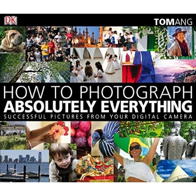 Picture of How to Photograph Absolutely Everything: Successful Pictures from your Digital Camera Paperback