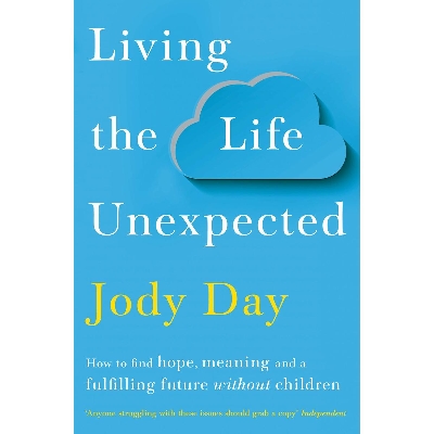 Picture of Living the Life Unexpected: How to find hope, meaning and a fulfilling future without children Paperback