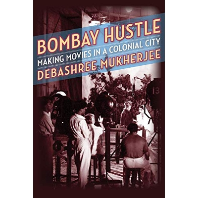 Picture of Bombay Hustle: Making Movies in a Colonial City (Film and Culture Series) Paperback
