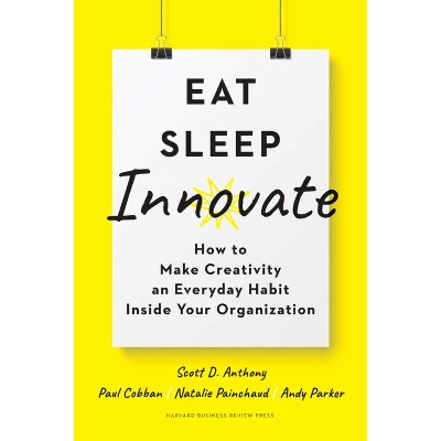 Picture of Eat, Sleep, Innovate: How to Make Creativity an Everyday Habit Inside Your Organization Hardcover