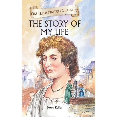 Picture of Om Illustrated Classics: The Story of My Life (Illustrated Abridged Classics)
