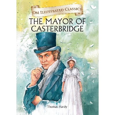 Picture of OM ILLUSTRATED CLASSIC: The Mayor of Casterbridge (ILLUSTRATED ABRIDGED CLASSICS)