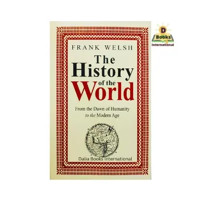 Picture of The History of the World: From the Dawn of Humanity to the Modern Age: From the Earliest Times to the Present Day by Frank Welsh